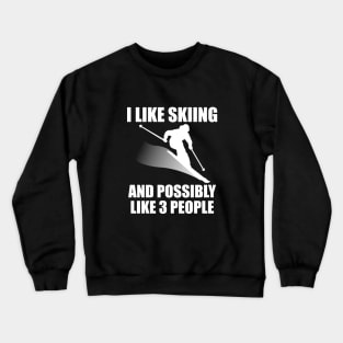 I Like Skiing And Possibly Like 3 People - Funny Ski and Mountain Gift Crewneck Sweatshirt